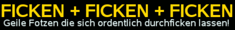 Fickspalten - Extrem harte Fickspiele und geile Spermaspiele !